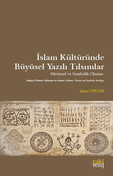Azize Uygunİslami Kitaplarİslam Kültüründe Büyüsel Yazılı Tılsımlar - Metinsel ve Sembolik Okuma