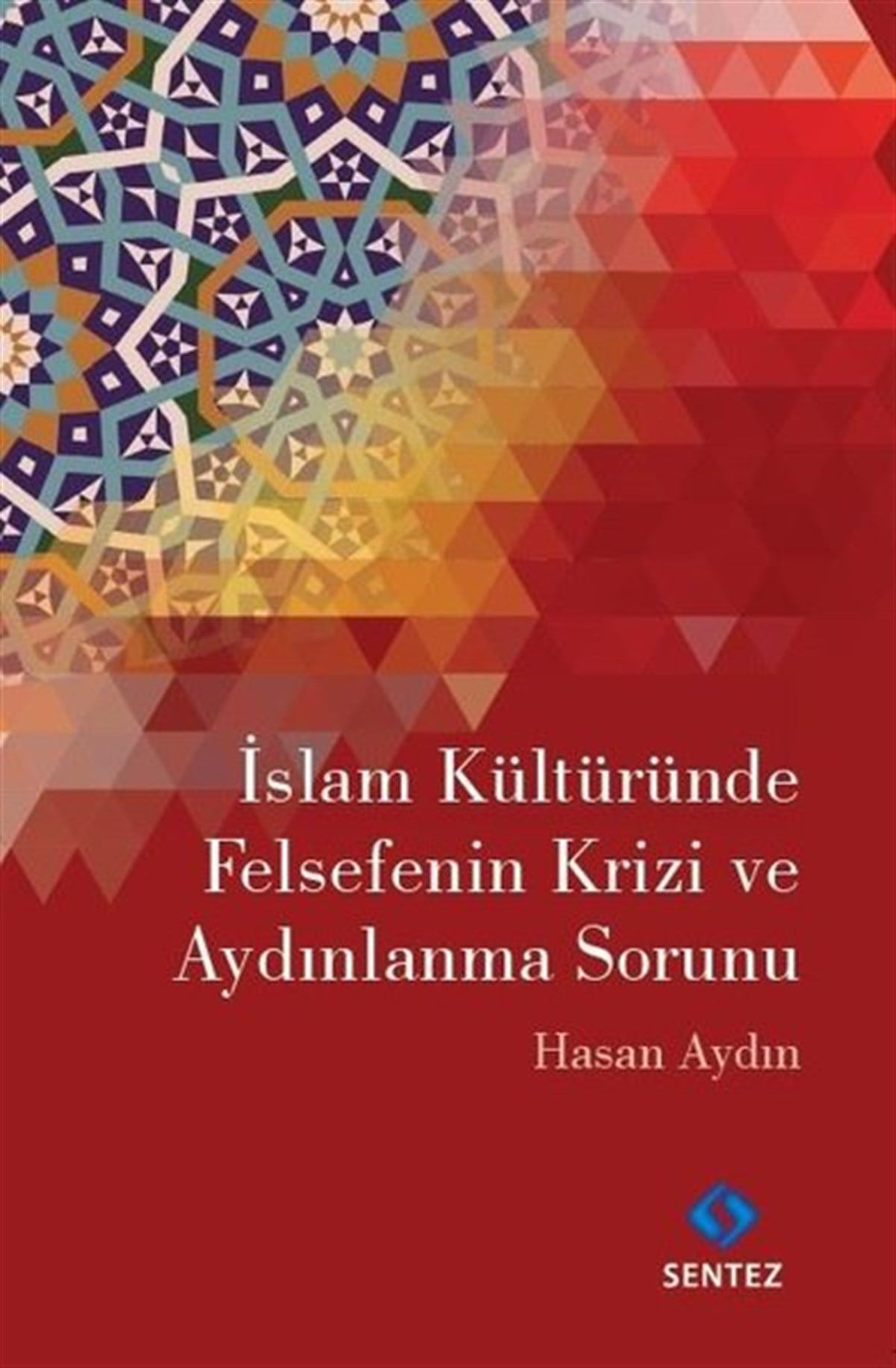 Hasan AydınFelsefe Bilimiİslam Kültüründe Felsefenin Krizi ve Aydınlanma Sorunu