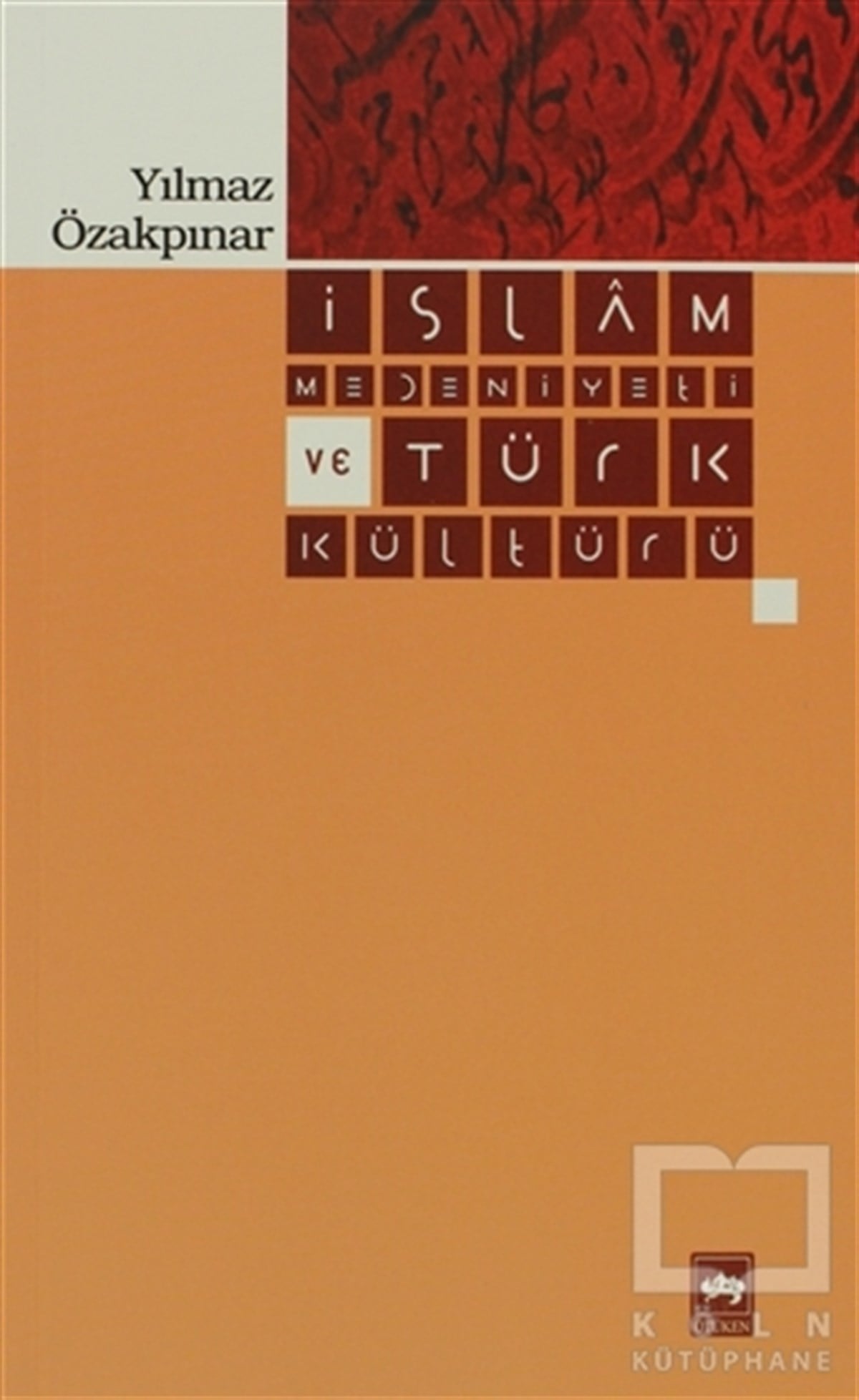 Yılmaz ÖzakpınarDiğerİslam Medeniyeti ve Türk Kültürü