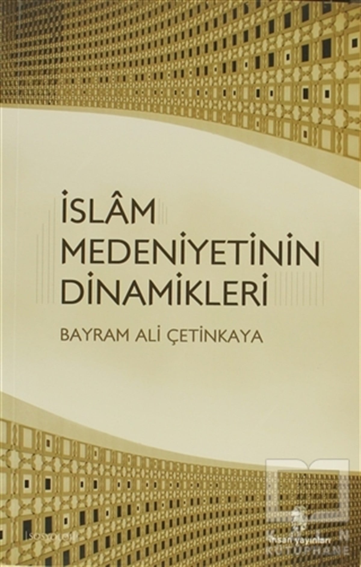 Bayram Ali ÇetinkayaMüslümanlıkİslam Medeniyetinin Dinamikleri