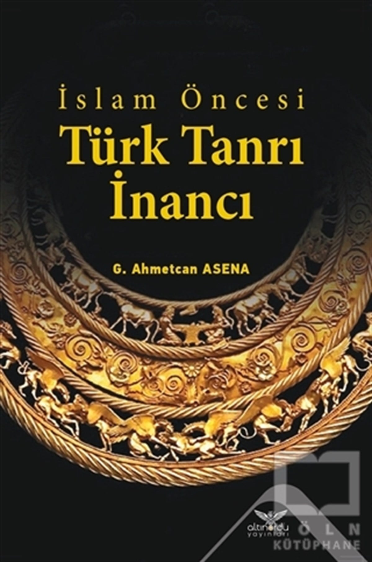 G. Ahmetcan AsenaDinler Tarihi Kitaplarıİslam Öncesi Türk Tanrı İnancı