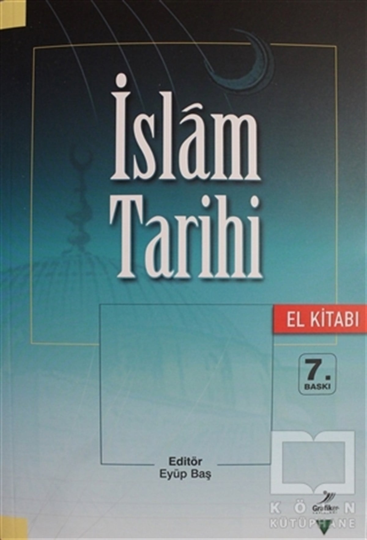 Eyüp Başİslam ve Günümüz İslam Düşüncesiİslam Tarihi (El Kitabı)