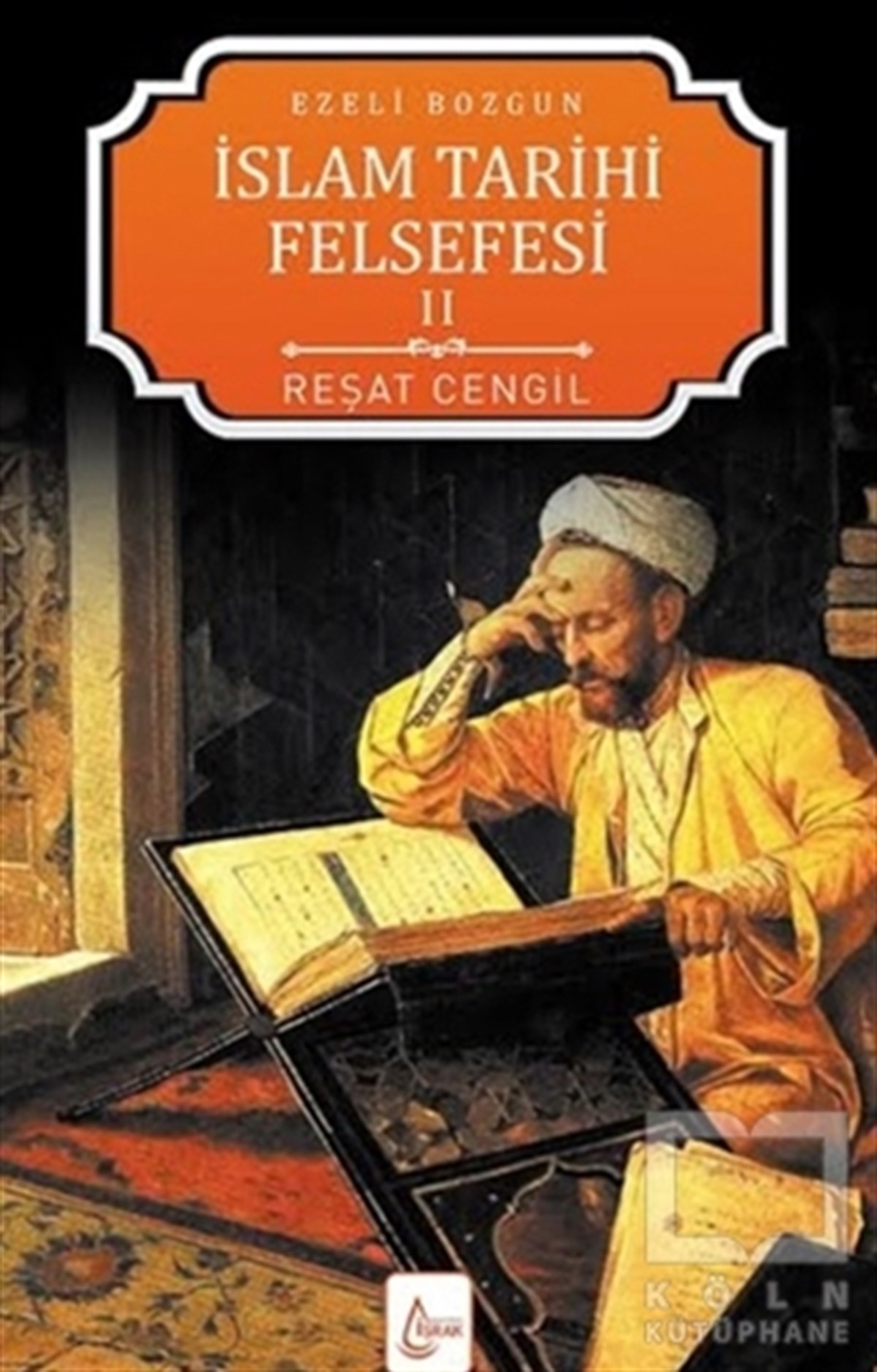 Reşat Cengilİslam Tarihiİslam Tarihi Felsefesi: Ezeli Bozgun - 2