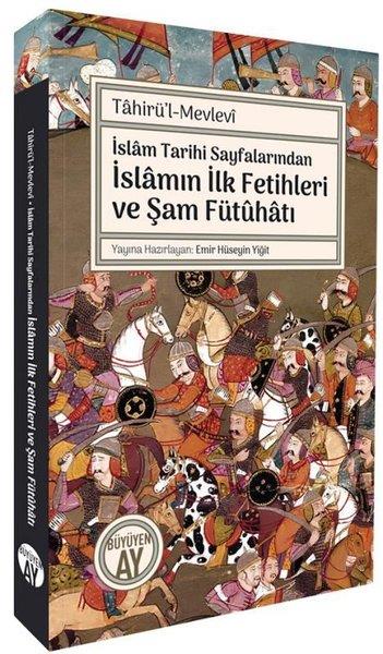 Tahirü'l - Mevleviİslami Kitaplarİslam Tarihi Sayfalarından İslamın İlk Fetihleri ve Şam Fütuhatı