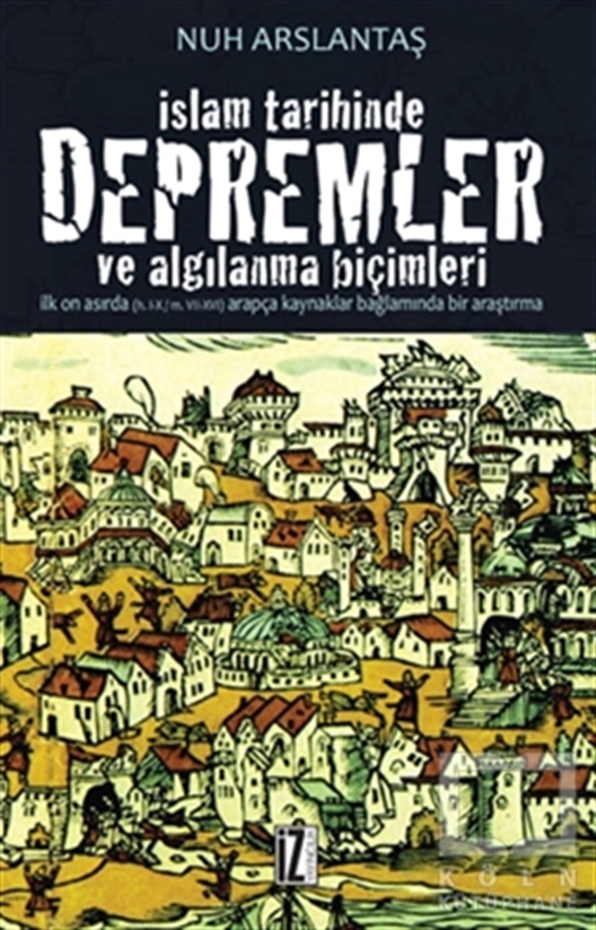 Nuh Arslantaşİslam Tarihiİslam Tarihinde Depremler ve Algılanma Biçimleri