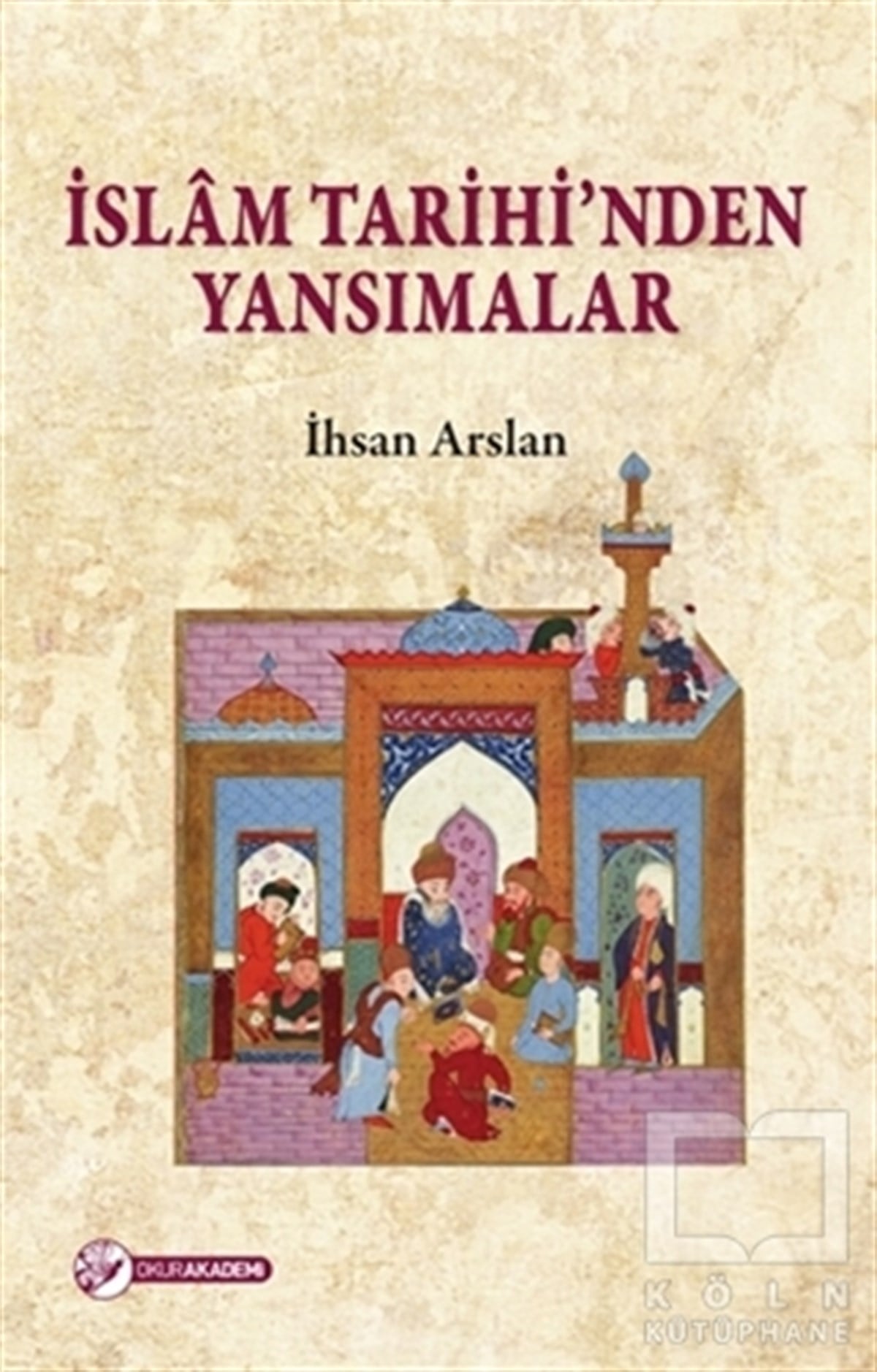 İhsan Arslanİslam Tarihiİslam Tarihinden Yansimalar