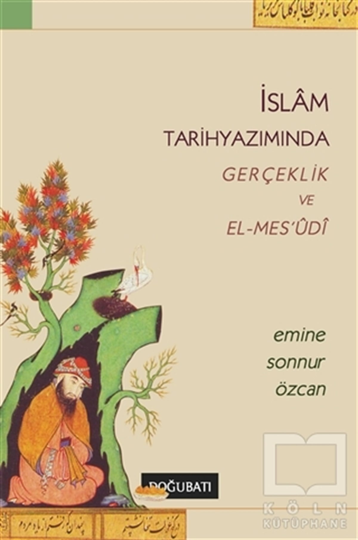 Emine Sonnur Özcanİslam Tarihiİslam Tarihyazımında Gerçeklik ve El-Mes’udi