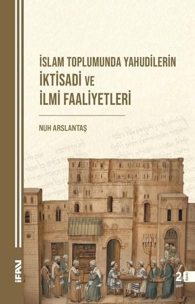Nuh ArslantaşDinİslam Toplumunda Yahudilerin İktisadi ve İlmi Faaliyetleri