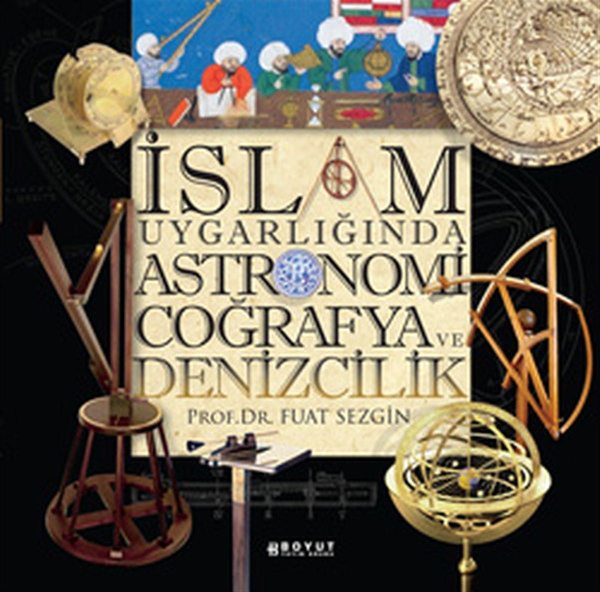 Fuat SezginIslam Prestijİslam Uygarlığında Astronomi Coğrafya ve Denizcilik