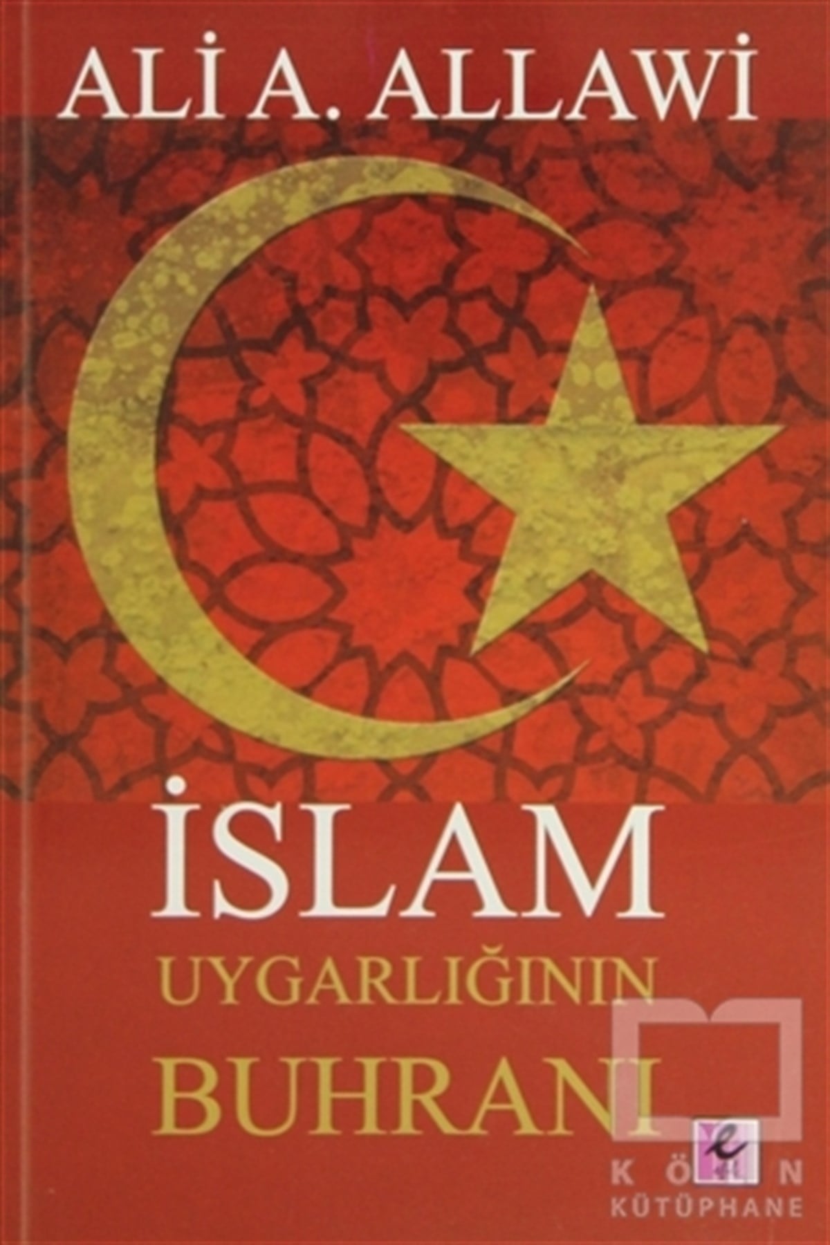 Ali A. AllawiMüslümanlıkİslam Uygarlığının Buhranı