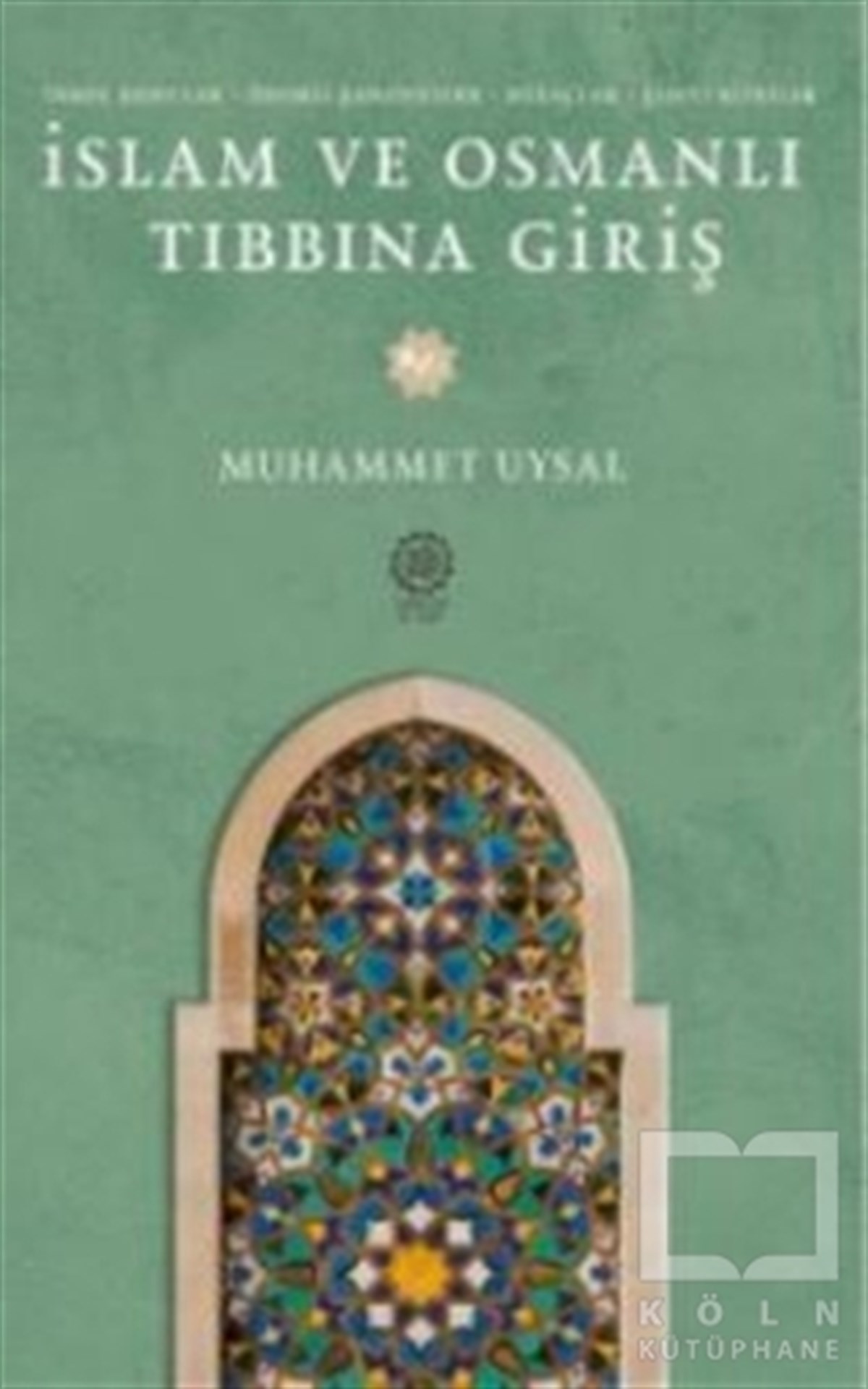 Muhammet Uysalİslami Araştırma ve İnceleme Kitaplarıİslam ve Osmanlı Tıbbına Giriş