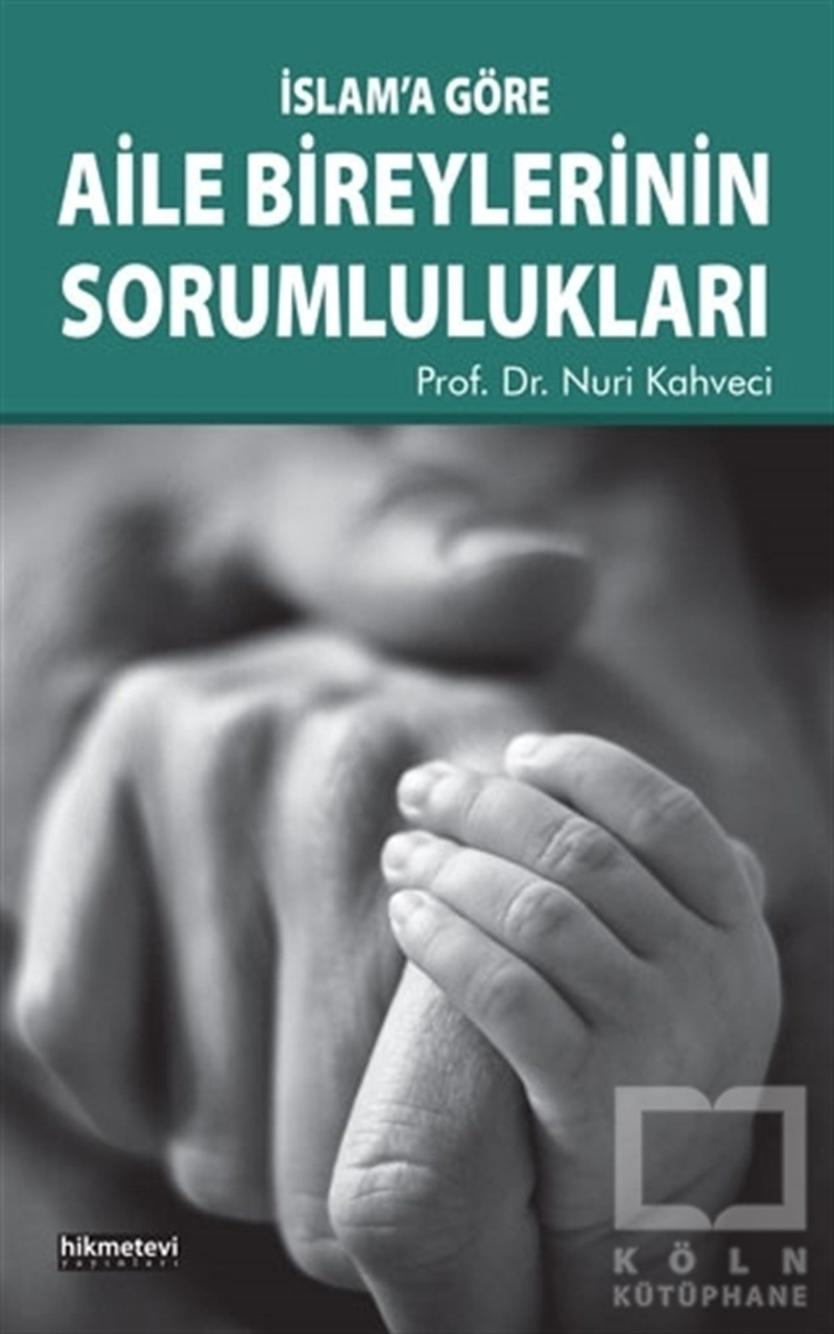 Nuri KahveciEbeveyn Kitaplarıİslam’a Göre Aile Bireylerinin Sorumlulukları