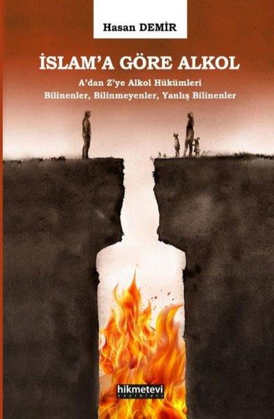 Hasan Demirİslami Kitaplarİslam'a Göre Alkol A'dan Z'ye Alkol Hükümleri Bilinenler Bilinmeyenler Yanlış Bilinenler