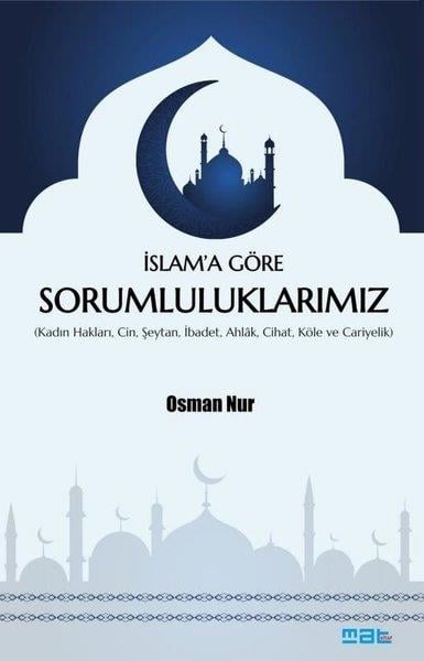 Osman Nurİslami Kitaplarİslam'a Göre Sorumluluklarımız (Kadın Hakları, Cin, Şeytan, İbadet, Ahlak, Cihat, Köle ve Cariyelik)