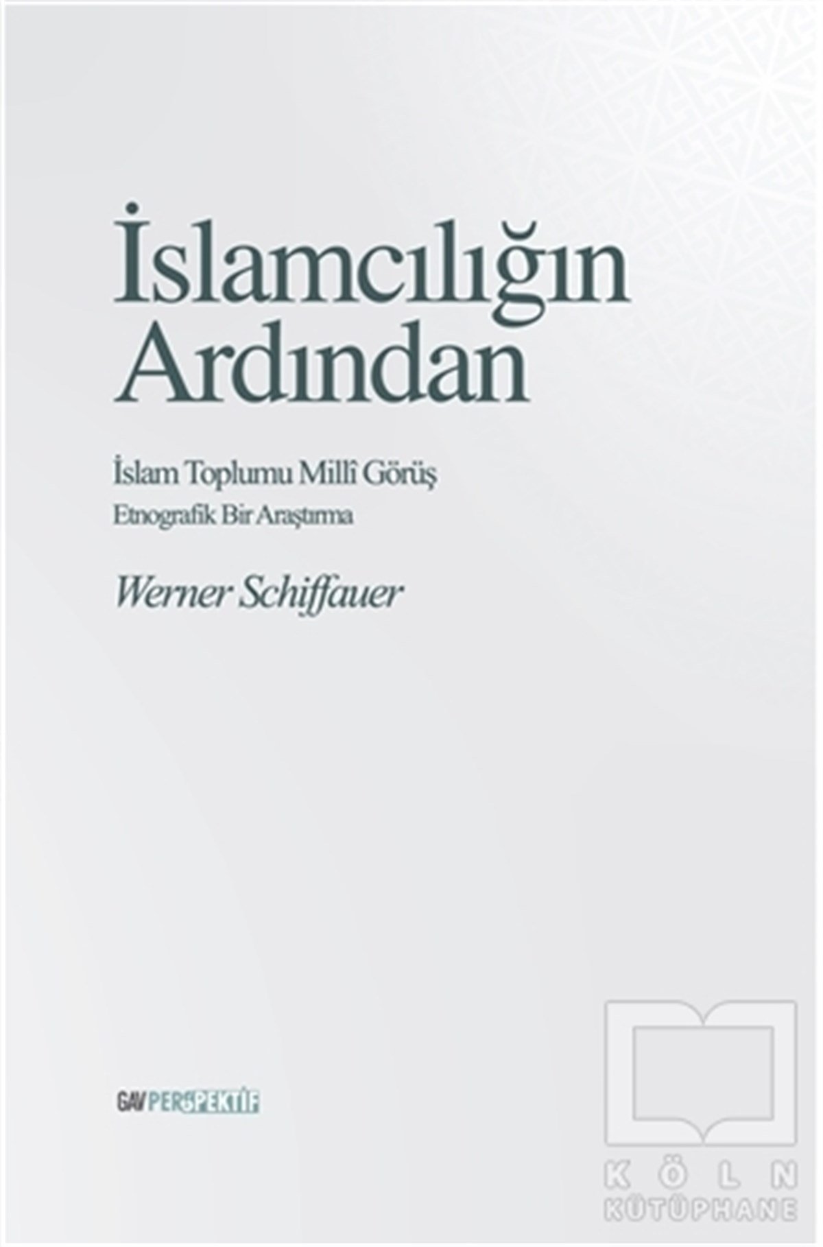 Werner Schiffauerİslam Eğitimi Kitaplarıİslamcılığın Ardından - İslam Toplumu Milli Görüş