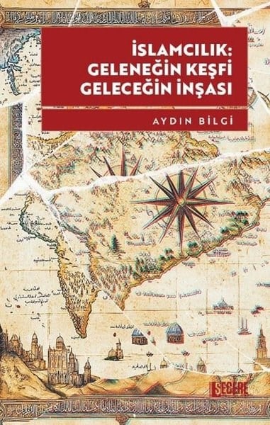 Aydın Bilgiİslami Kitaplarİslamcılık: Geleneğin Keşfi Geleceğin İnşası
