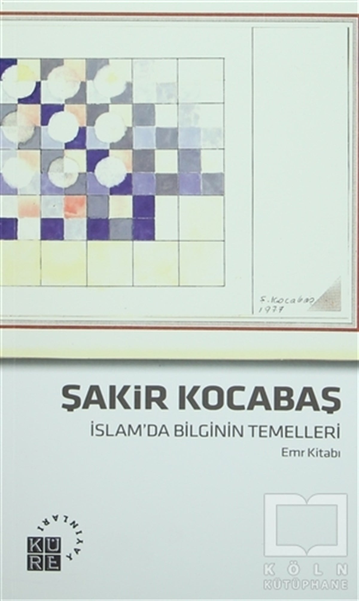 Şakir KocabaşKuran ve Kuran Üzerineİslam'da Bilginin Temelleri (Emr Kitabı)
