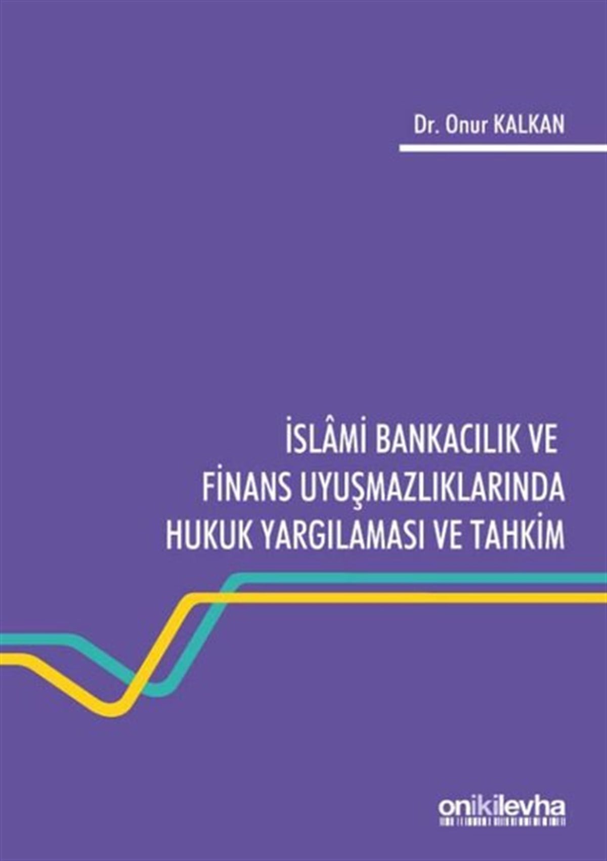 Onur KalkanHukuk Üzerine Kitaplarİslami Bankacılık ve Finans Uyuşmazlıklarında Hukuk Yargılaması ve Tahkim