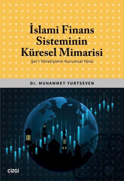 Muhammet YurtsevenIktisat - Ekonomiİslami Finans Sisteminin Küresel Mimarisi - Şer'i Yönetişimin Kurumsal Yönü