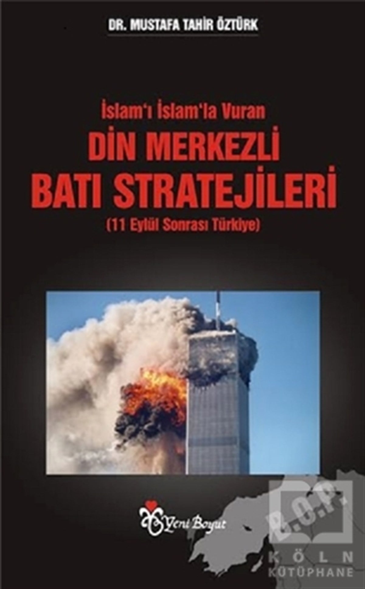 Mustafa Mahir ÖztürkUluslararası İlişkiler, Dış Politikaİslam’ı İslam’la Vuran Din Merkezli Batı Stratejileri (11 Eylül Sonrası Türkiye)