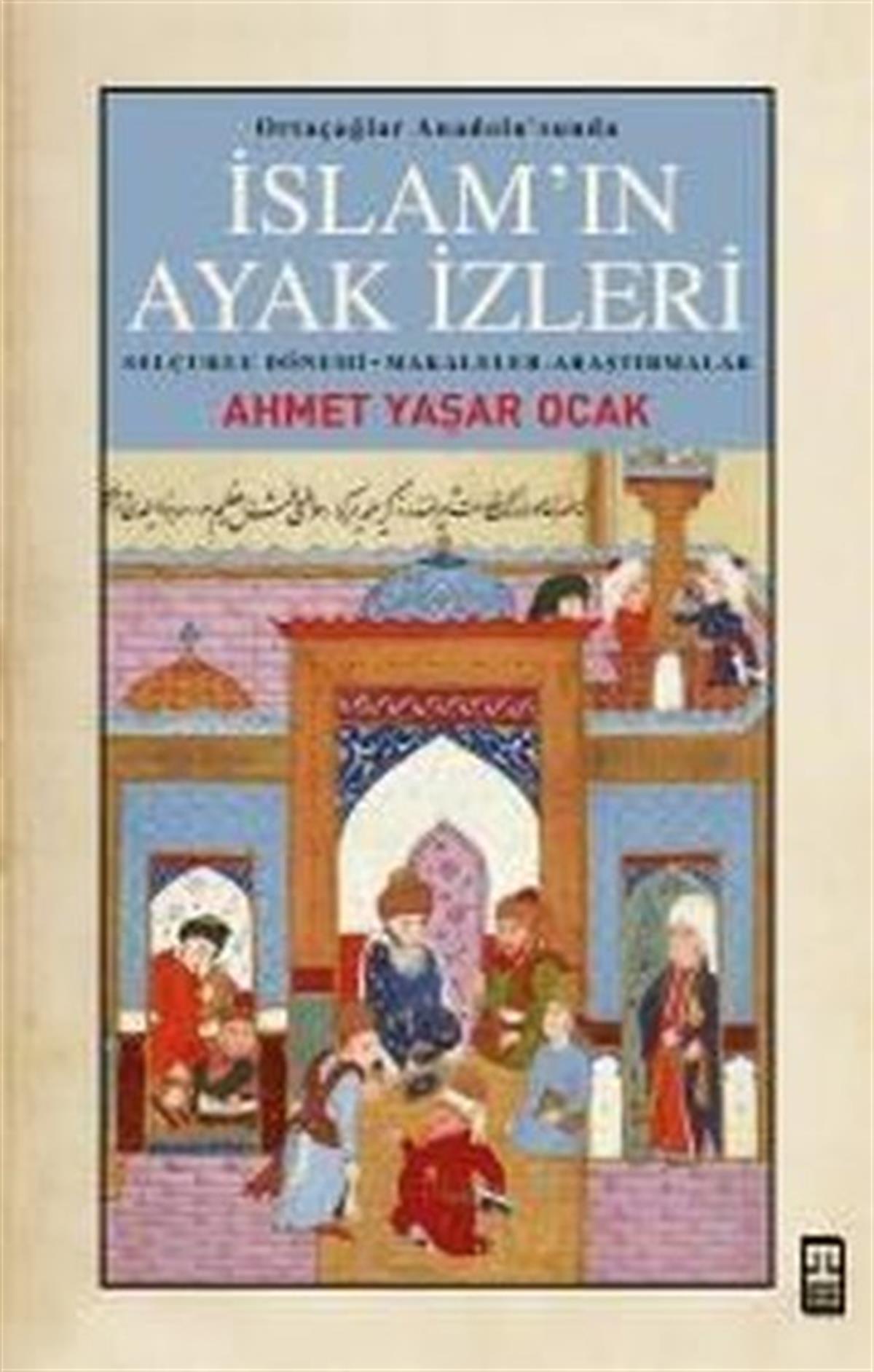 Ahmet Yaşar OcakOsmanli Tarihiİslam'ın Ayak İzleri - Ortaçağlar Anadolu'sunda