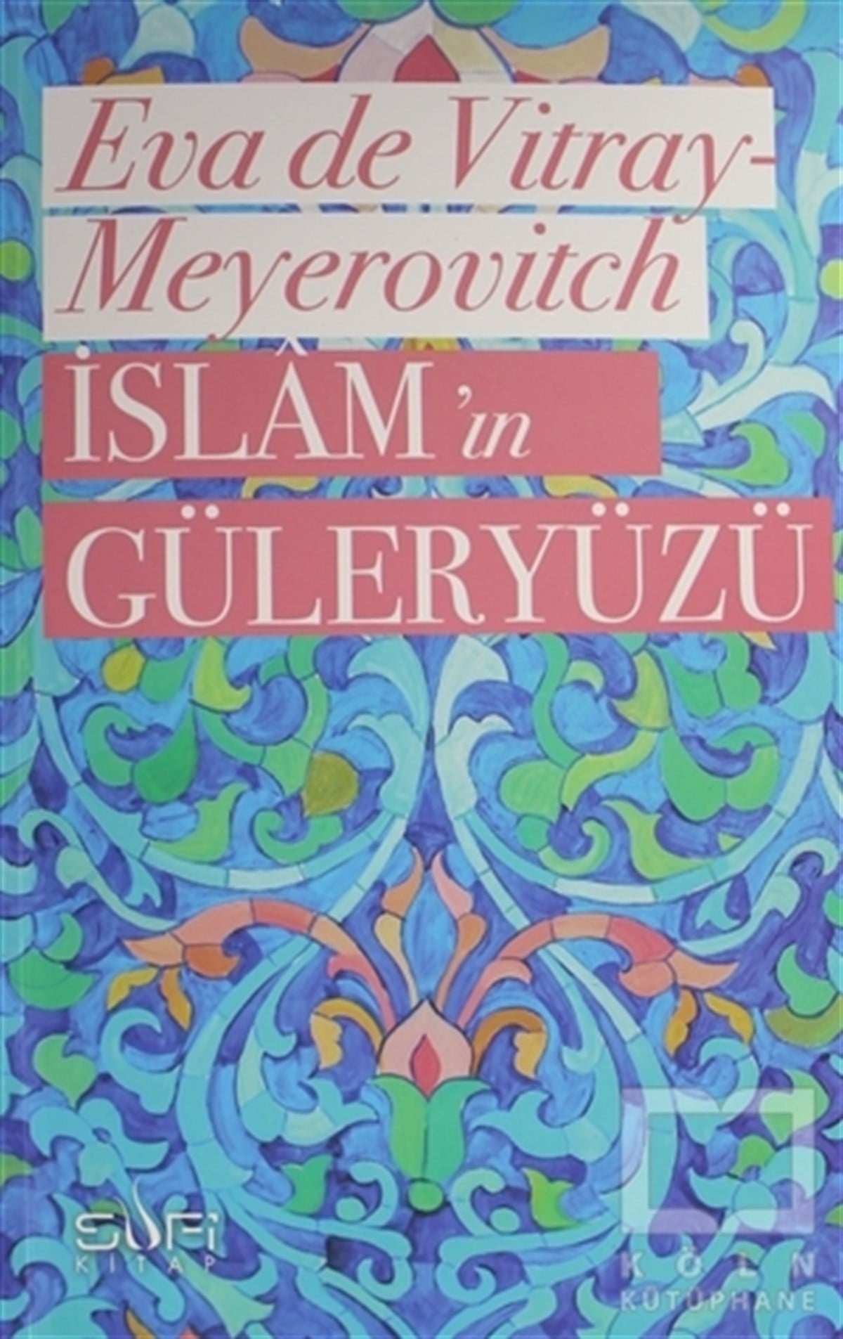 Eva de Vitray-MeyerovitchTasavvuf - Mezhepler - Tarikatlarİslam'ın Güleryüzü