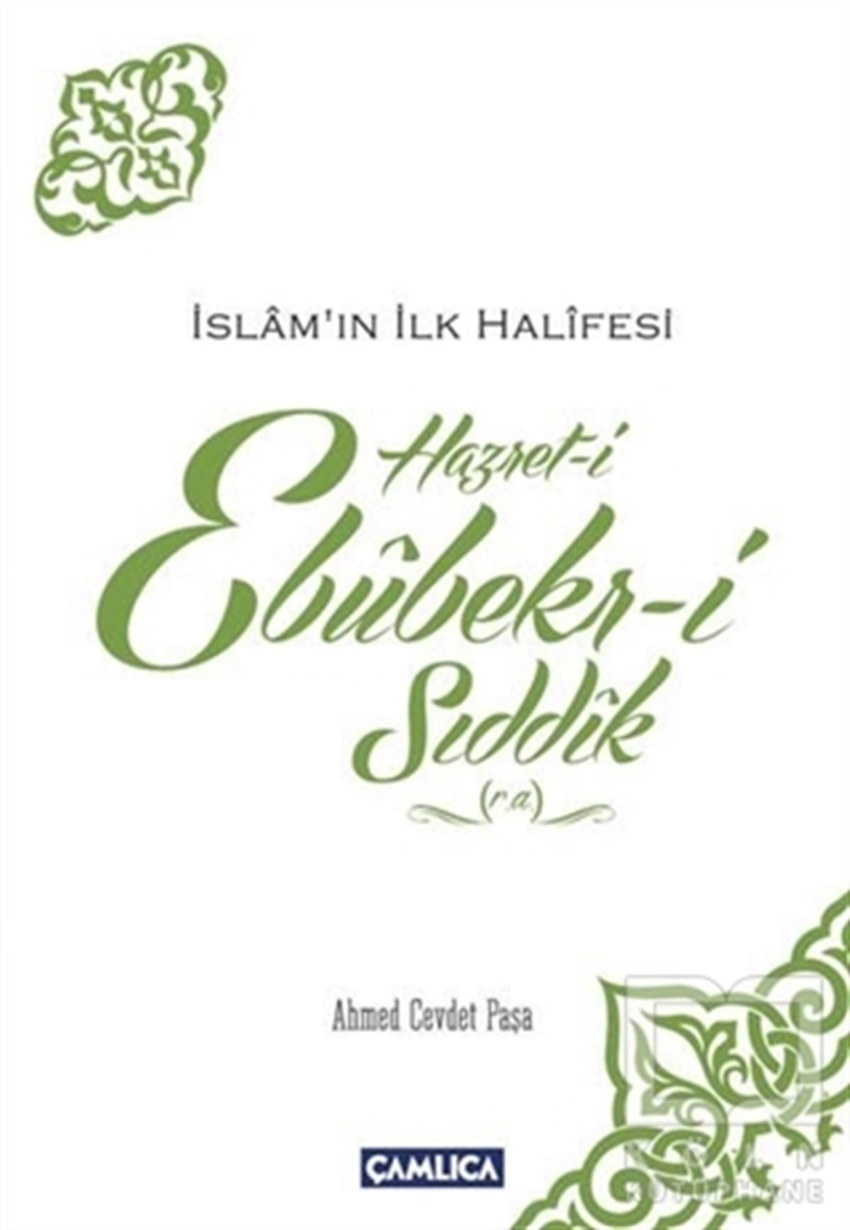 Ahmed Cevdet Paşaİslam Tarihi Kitaplarıİslamın İlk Halifesi Hazret-i Ebubekir-i Sıddık (r.a)