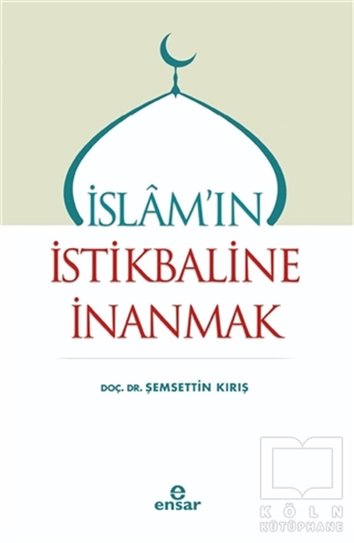 Şemsettin KırışDiğerİslam'ın İstikbaline İnanmak