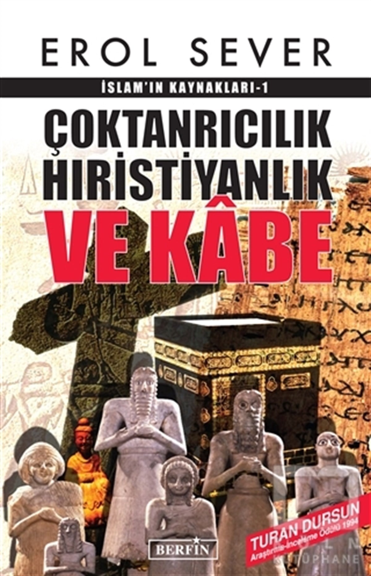 Erol SeverHıristiyanlıkİslamın Kaynakları 1: Çoktanrıcılık Hıristiyanlık ve Kabe