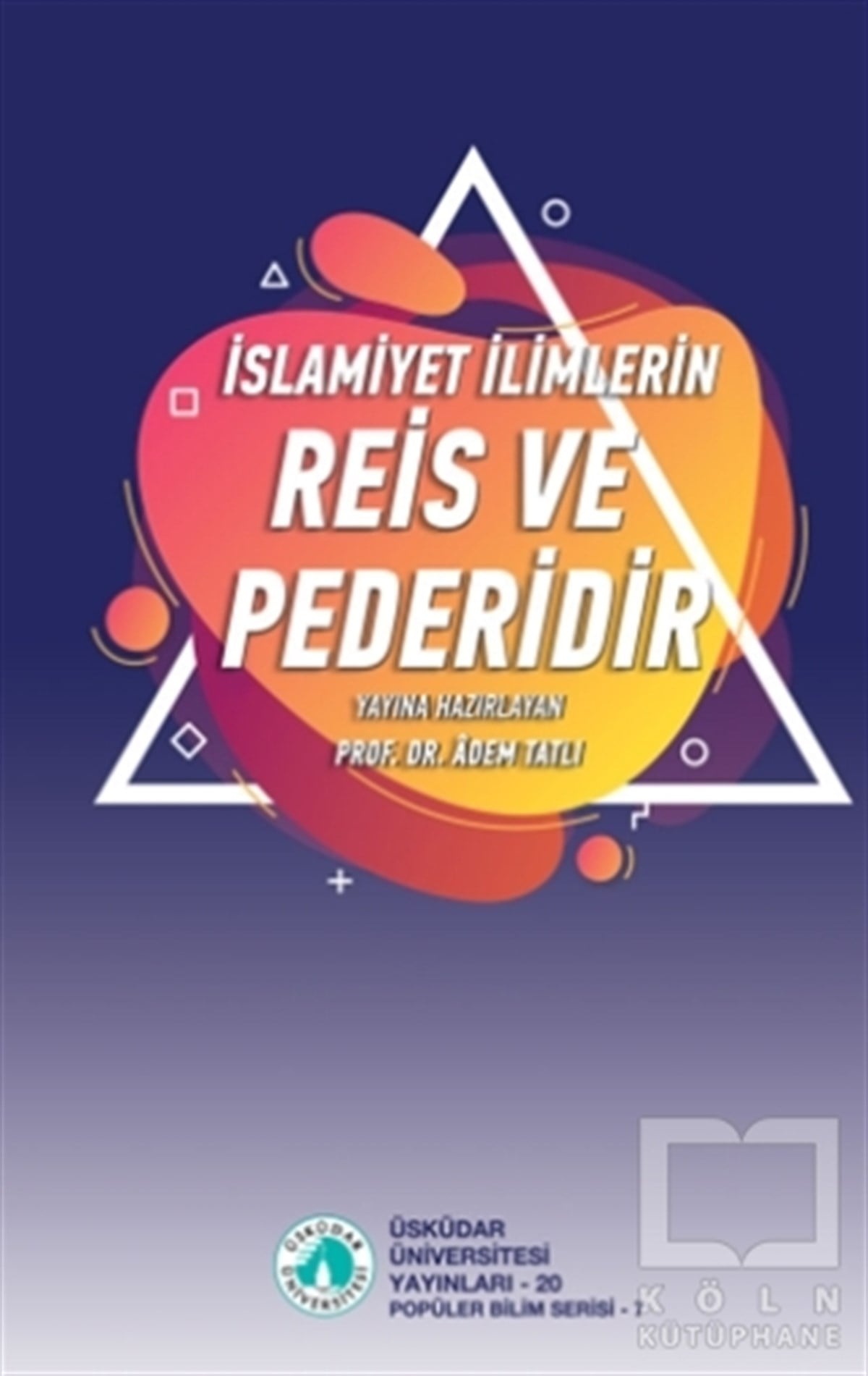 Adem Tatlıİslam ve Günümüz İslam Düşüncesi Kitaplarıİslamiyet İlimlerin Reis ve Pederidir