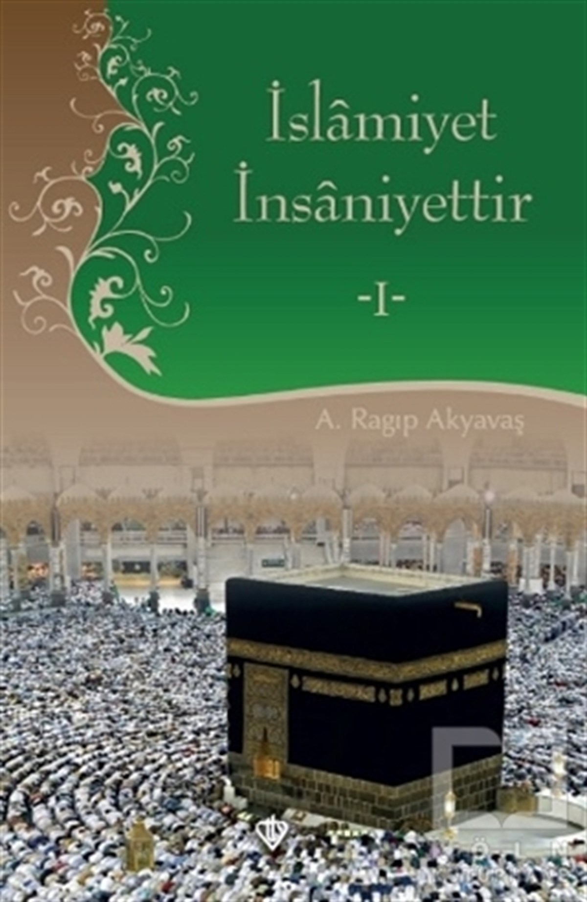 A. Ragıp AkyavaşDiğerİslamiyet İnsaniyettir 1