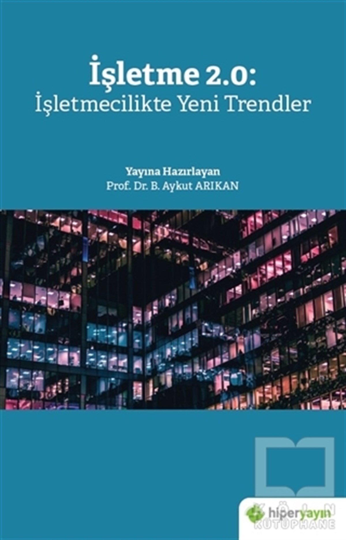 B. Aykut Arıkanİşletme, Muhasebe, Maliye Kitaplarıİşletme 2.0: İşletmecilikte Yeni Trendler