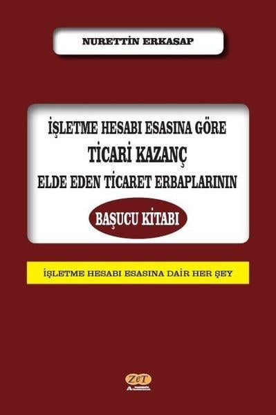 Nurettin ErkasapIsletme - Is Idaresiİşletme Hesabı Esasına Göre Ticari Kazanç Elde Eden Ticaret Erbaplarının Başucu Kitabı