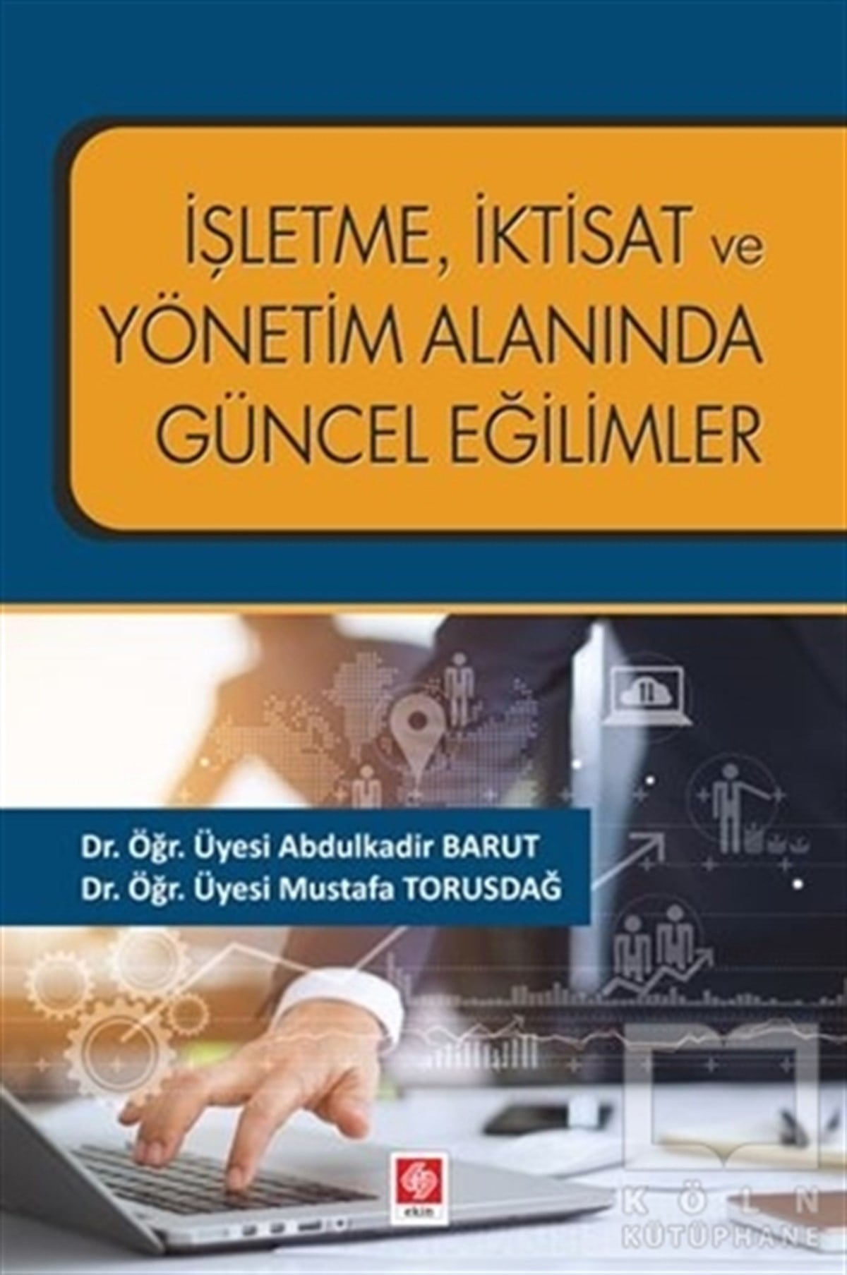 Abdülkadir Barutİşletme, Muhasebe, Maliye Kitaplarıİşletme İktisat ve Yönetim Alanında Güncel Eğilimler