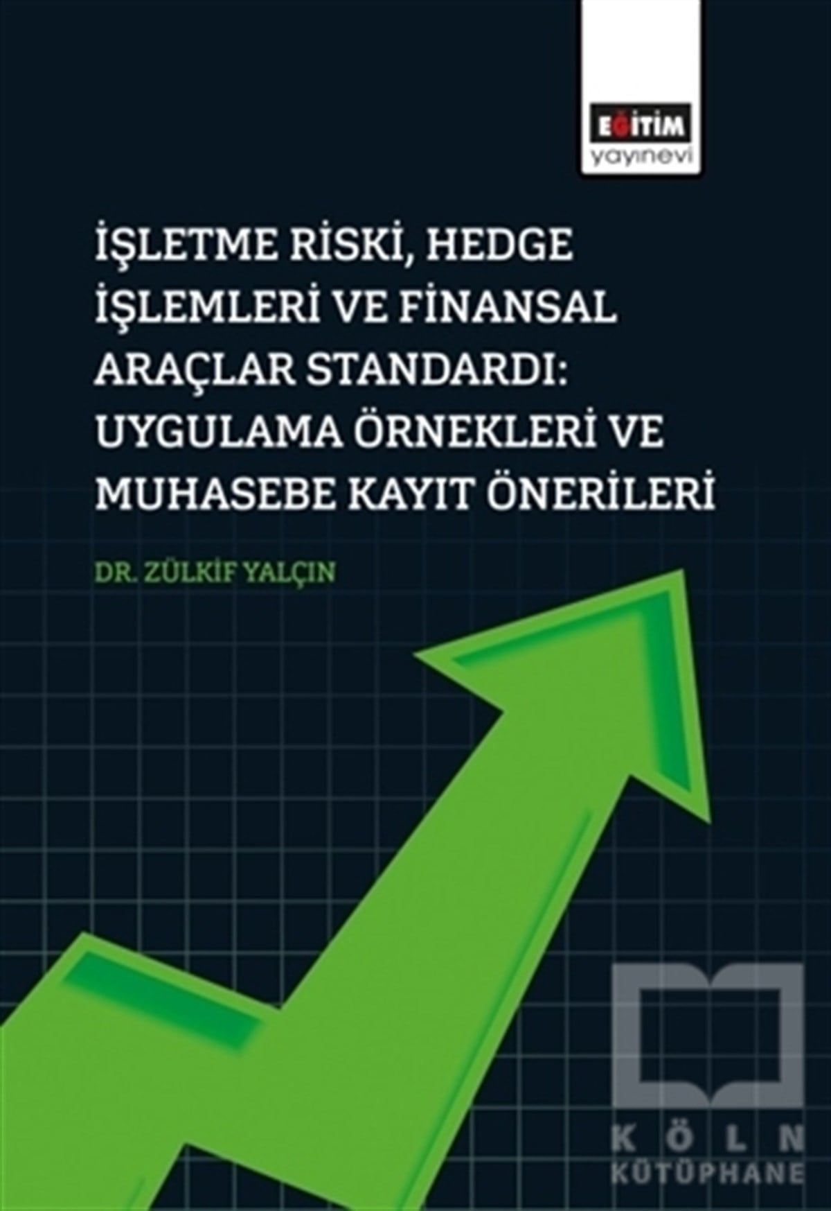 Zülkif Yalçınİşletme, Muhasebe, Maliye Kitaplarıİşletme Riski, Hedge İşlemleri Ve Finansal Araçlar Standardı: Uygulama Örnekleri Ve Muhasebe Kayıt Önerileri