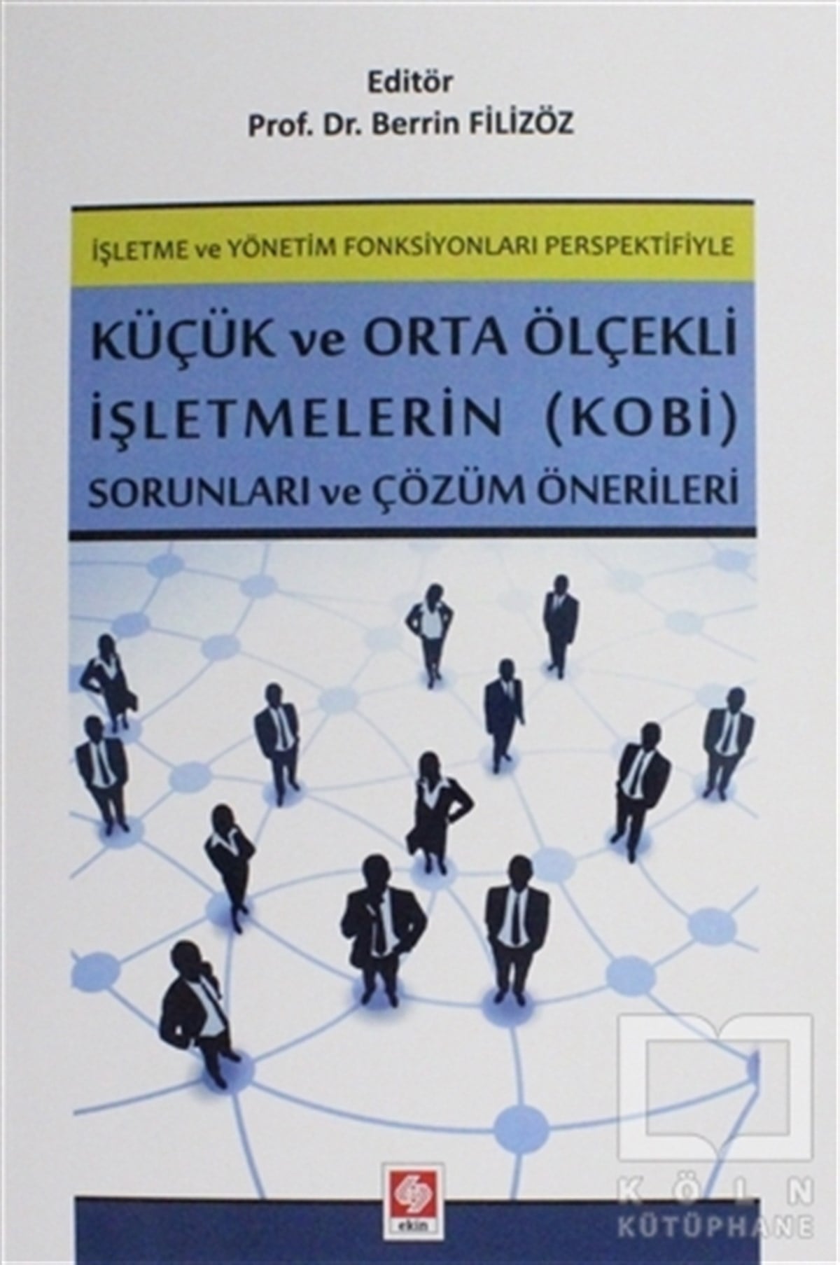 Berrin Filizözİşletme, Muhasebe, Maliye Kitaplarıİşletme ve Yönetim Fonksiyonları Perspektifiyle Küçük ve Orta Ölçekli İşletmelerin (KOBİ) Sorunları ve Çözüm Önerileri