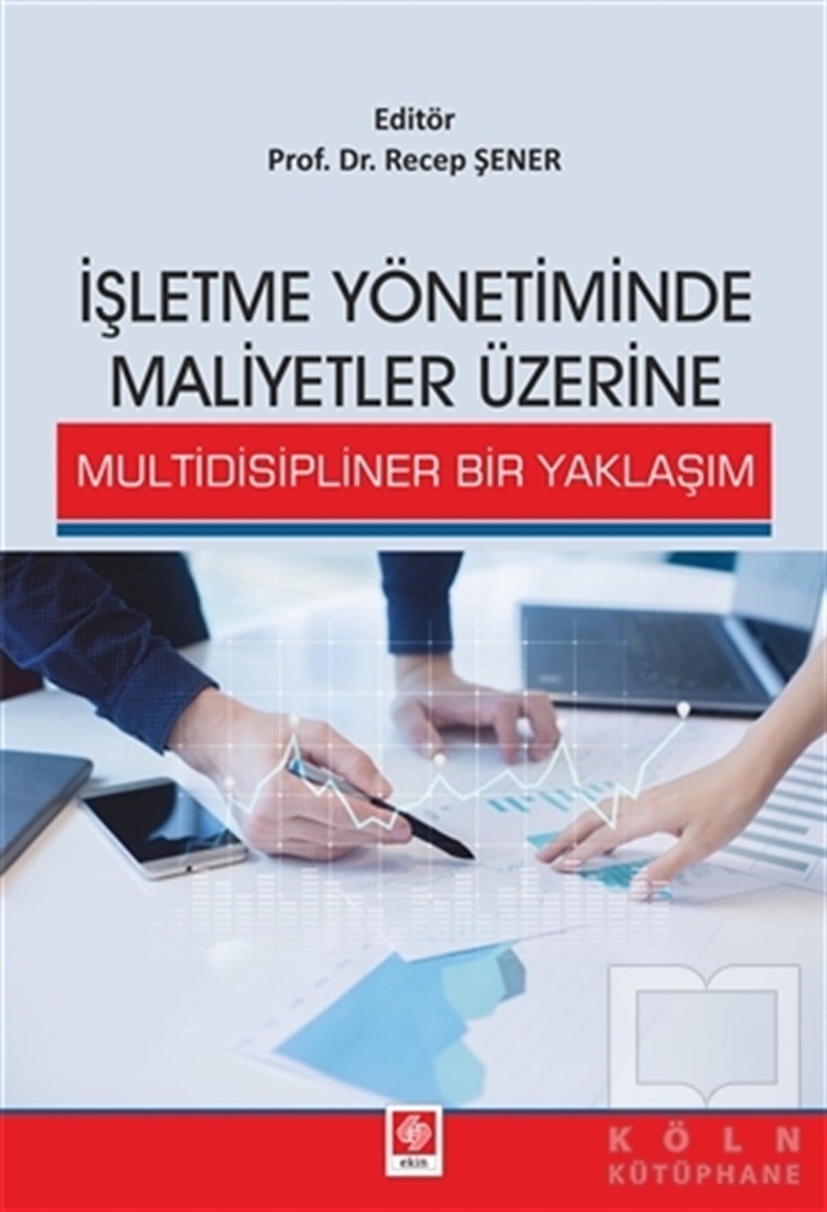 Recep Şenerİşletme, Muhasebe, Maliye Kitaplarıİşletme Yönetiminde Maliyetler Üzerine Multidisipliner Bir Yaklaşım