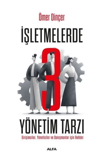 Ömer DinçerYönetim / İş Geliştirme / Kaliteİşletmelerde 3 Yönetim Tarzı - Girişimciler Yöneticiler ve Danışmanlar İçin Rehber