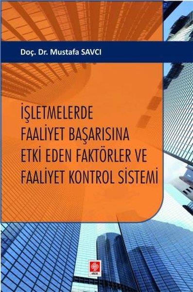 Mustafa SavcıIsletme - Is Idaresiİşletmelerde Faaliyet Başarısına Etki Eden Faktörler ve Faaliyet Kontrol Sistemi