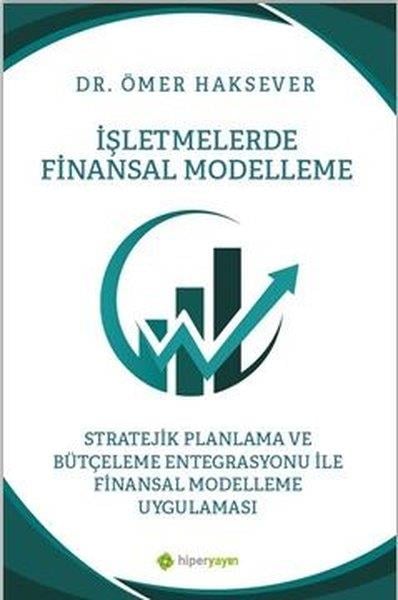 Ömer HakseverIsletme - Is Idaresiİşletmelerde Finansal Modelleme Stratejik Planlama ve Bütçeleme Entegrasyonu İle Finansal Modelleme
