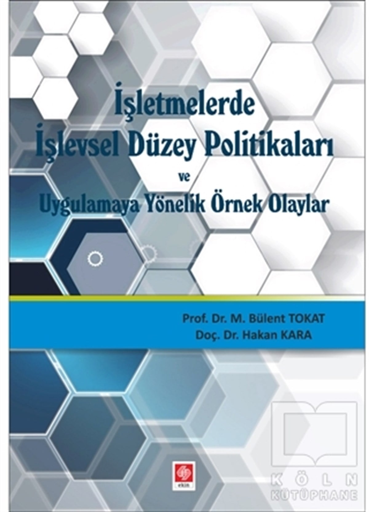 Bülent Tokatİşletme, Muhasebe, Maliyeİşletmelerde işlevsel Düzey Politikaları ve Uygulamaya Yönelik Örnek Olaylar