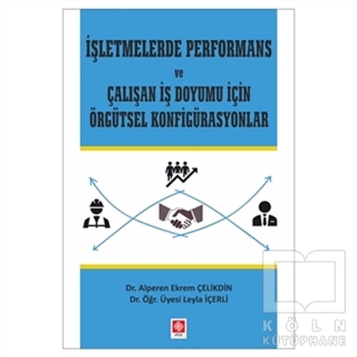 Alperen Ekrem Çelikdinİşletme, Muhasebe, Maliye Kitaplarıİşletmelerde Performans ve Çalışan İş Doyumu İçin Örgütsel Konfigürasyonlar