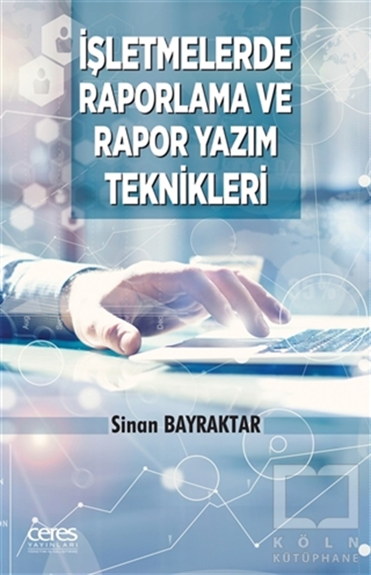Sinan Bayraktarİş Dünyasıİşletmelerde Raporlama Ve Rapor Yazım Teknikleri