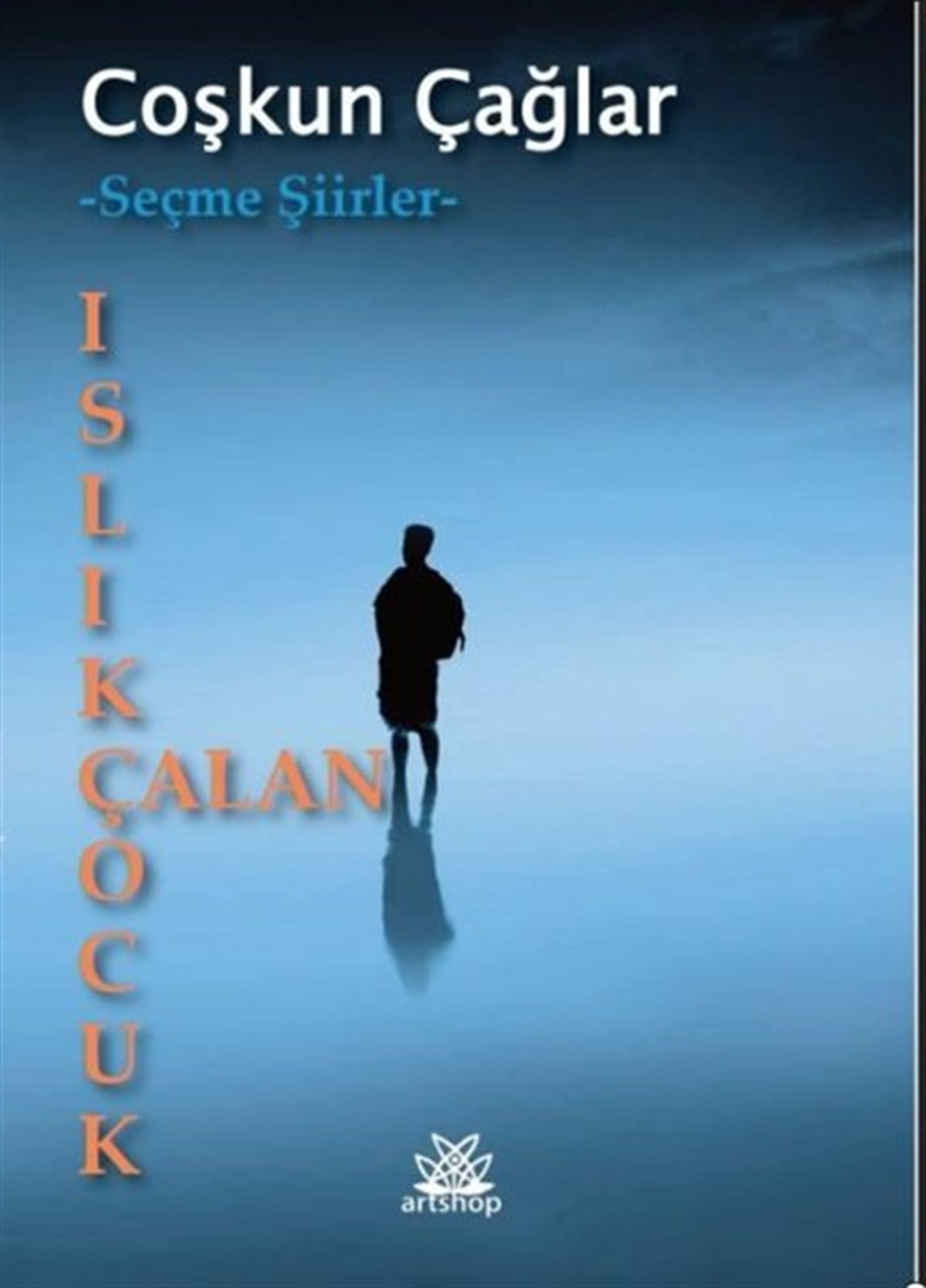 Coşkun ÇağlarTürk ŞiiriIslık Çalan Çocuk - Seçme Şiirler