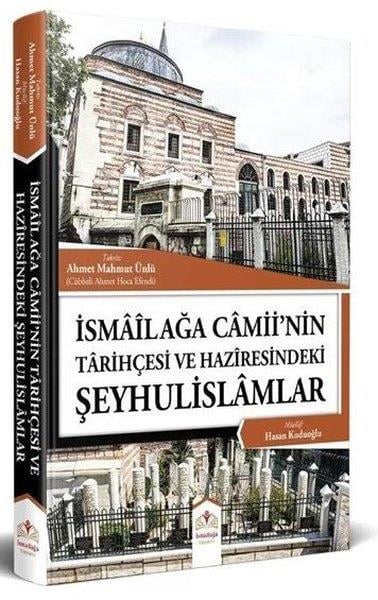 Hasan Kuduoğluİslami Kitaplarİsmailağa Camiinin Tarihçesi ve Haziresindeki Şeyhulislamlar (Resimli - Rahle Boy)