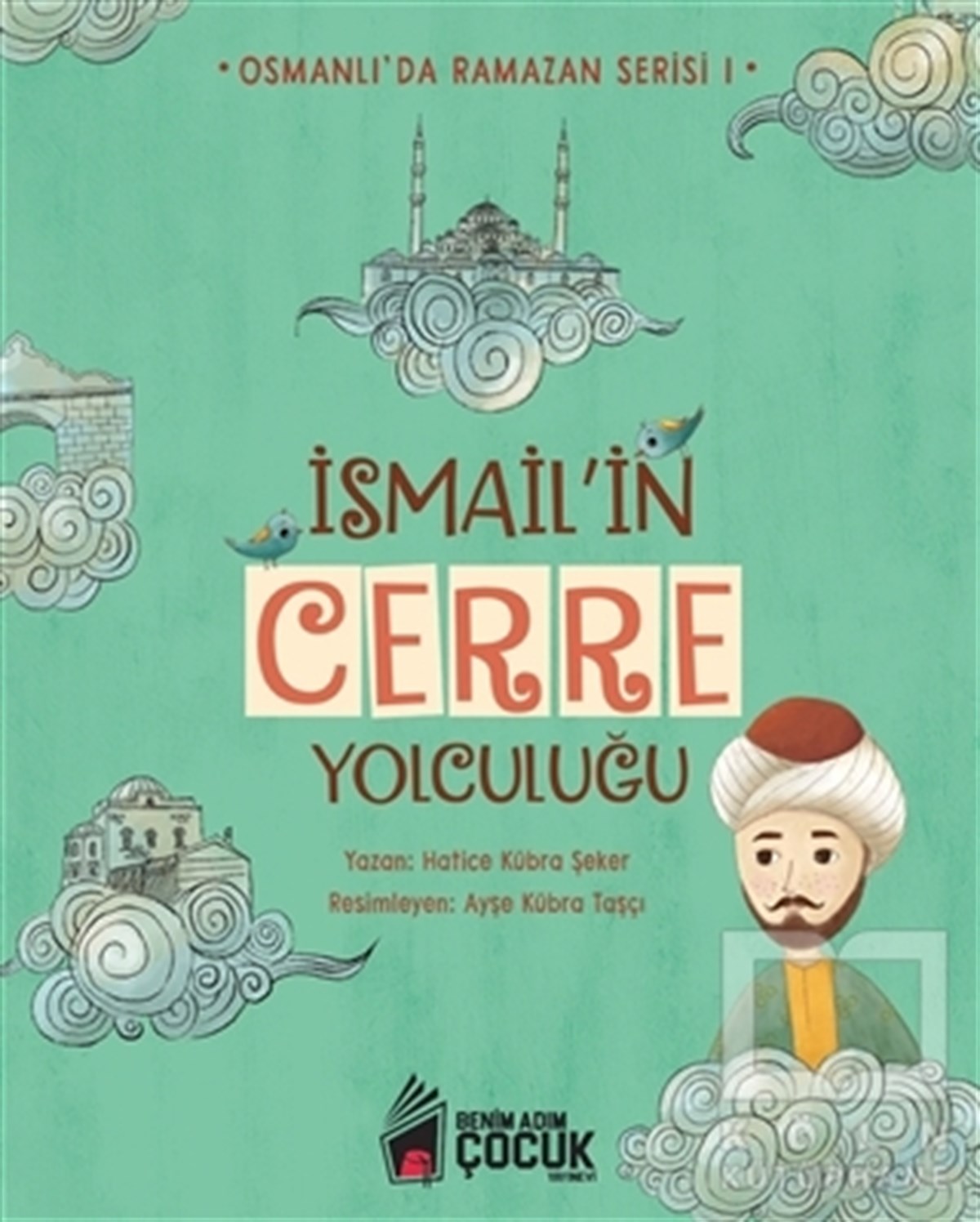Hatice Kübra ŞekerÇocuk Romanlarıİsmail'in Cerre Yolculuğu - Osmanlı'da Ramazan Serisi 1