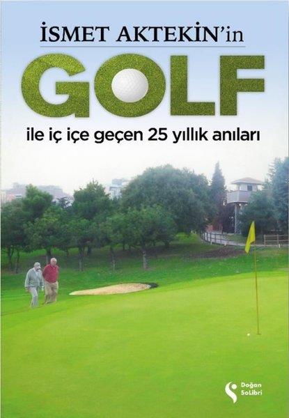 İsmet AktekinAnı & Mektup & Günlük Kitaplarıİsmet Aktekin'in Golf İle İç İçe Geçen 25 Yıllık Anıları