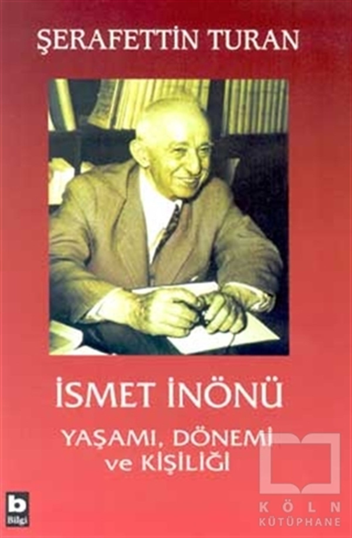 Şerafettin TuranDiğerİsmet İnönü Yaşamı, Dönemi ve Kişiliği (Ciltli)