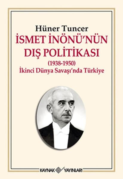 Hüner TuncerTürkiye ve Cumhuriyet Tarihi Kitaplarıİsmet İnönü'nün Dış Politikası (1938-1950) İkinci Dünya Savaşı'nda Türkiye