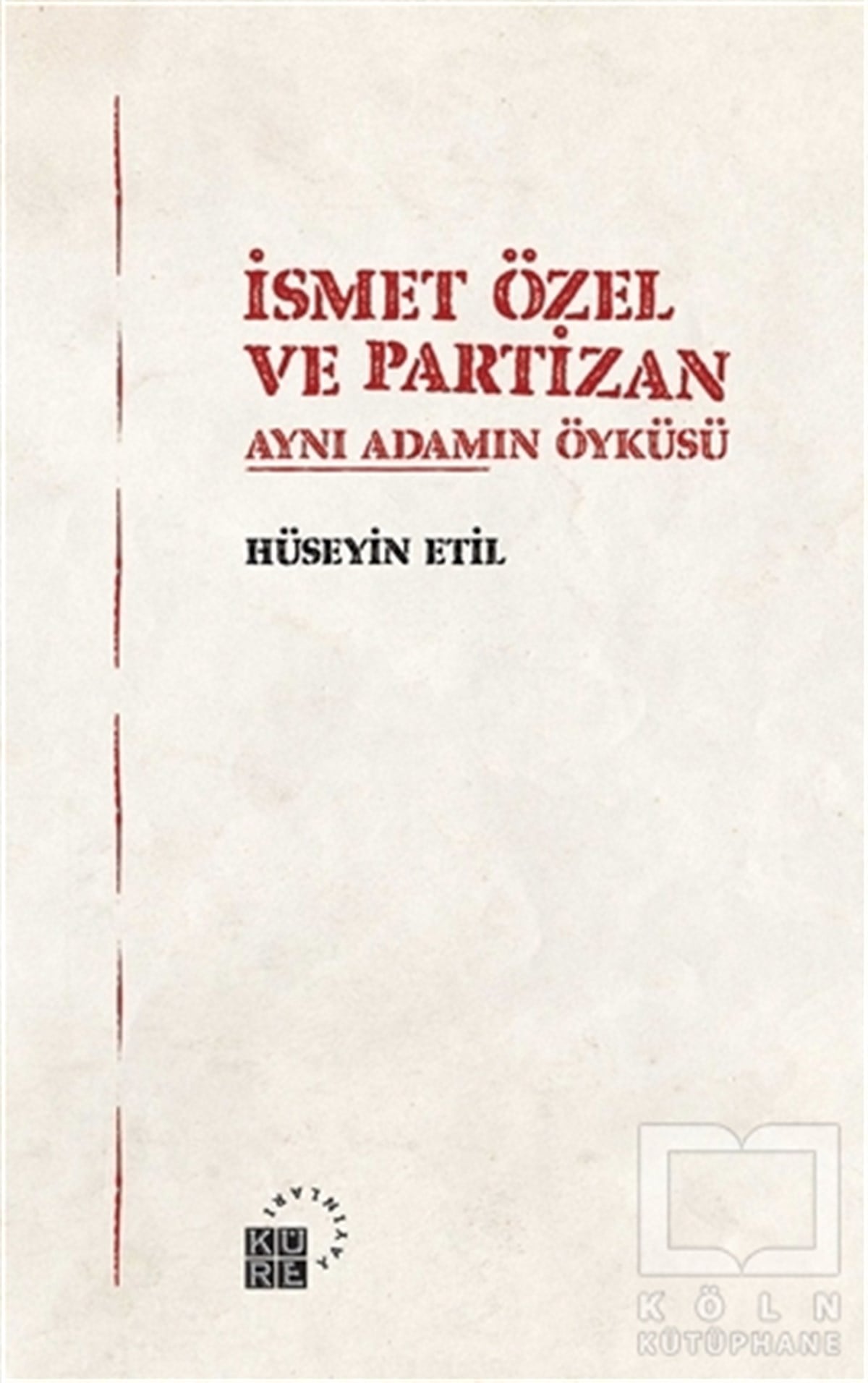 Hüseyin EtilTarihi Biyografi ve Otobiyografi Kitaplarıİsmet Özel ve Partizan Aynı Adamın Öyküsü